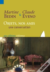 Objets, Nos Amis ; Une Conversation