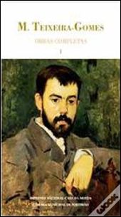 Obras Completas M. Teixeira-Gomes - Volume I
