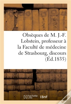 Capa do artigo Obseques De M. J.-F. Lobstein, Professeur A La Faculte De Medecine De Strasbourg, Discours