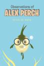 Observations Of Alex Perch - Preview