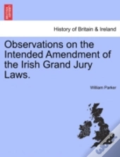 Observations On The Intended Amendment Of The Irish Grand Jury Laws.