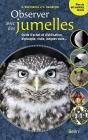 Observer Avec Des Jumelles ; Guide Complet D'Achat Et D'Utilisation, Digiscopie, Visée, Longues-Vues... - Preview