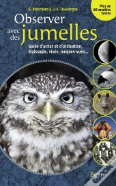 Observer Avec Des Jumelles ; Guide Complet D'Achat Et D'Utilisation, Digiscopie, Visée, Longues-Vues...