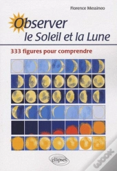 Observer Le Soleil Et La Lune. 333 Figures Pour Comprendre