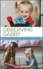 Observing Gabby: Child Development And Learning, 0-7 Years - Preview