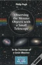 Observing The Messier Objects With A Small Telescope