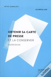 Obtenir Sa Carte De Presse Et La Conserver( 2e Edition)