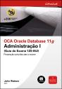 OCA Oracle Database 11g Administração I (Guia do Exame 1Z0-052) - Preview