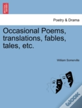 Occasional Poems, Translations, Fables, Tales, Etc.