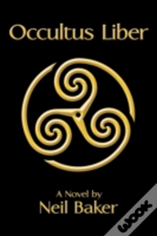 Occultus Liber: A Novel By Neil Baker
