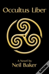 Occultus Liber: A Novel By Neil Baker