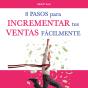 Ocho Pasos Para Incrementar Tus Ventas Fácilmente - Preview