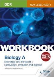 Ocr As/A Level Year 1 Biology A Workbook: Exchange And Transport; Biodiversity, Evolution And Disease