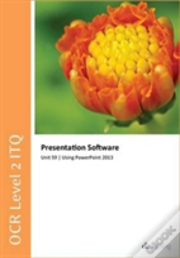 Ocr Level 2 Itq - Unit 59 - Presentation Software Using Microsoft Powerpoint 2013