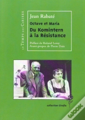 Octave Et Maria ; Du Komintern À La Résistance
