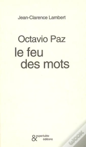 Octavio Paz, Le Feu Des Mots