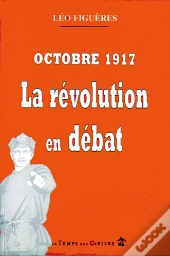 Octobre 17, La Revolution En Debat : Reflexion Sur La Revolution Russe