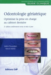 Odontologie Gériatrique ; Optimiser La Prise En Charge Au Cabinet Dentaire (2e Édition)