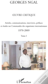 Oeuvre Critique Tome 1 ; Articles, Communications, Interviews, Préfaces Et Études Sur Commandes Des Organismes Internationaux 1970-2009