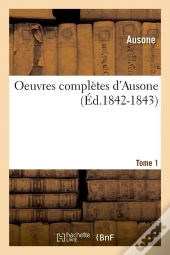 Oeuvres Completes D Ausone T.1 Edition 1842 1843