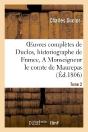 Oeuvres Completes De Duclos, Historiographe De France, T. 2 A Msg Le Comte De Maurepas - Preview