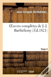 Oeuvres Completes De J.-J. Barthelemy,Tome 4