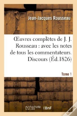 Capa do artigo Oeuvres Complètes De J. J. Rousseau. T. 1  Discours : : Avec Les Notes De Tous Les Commentateurs