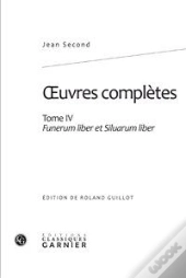Oeuvres Complètes T.4 ; Funerum Liber Et Siluarum Liber
