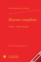Oeuvres Complètes Tome 1 ; Céline Arnauld