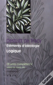 Oeuvres Complètes Tome 5 ; Éléments D'Idéologie ; Logique