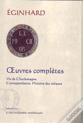 Oeuvres Complètes ; Vie De Charlemagne ; Correspondance ; Histoire Des Reliques