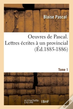 Capa do artigo Oeuvres De Pascal. Lettres Ecrites A Un Provincial. Tome 1 (Ed.1885-1886)