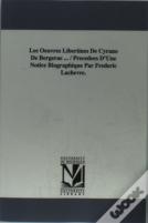 Oeuvres Libertines De Cyrano De Bergerae ... / Precedees D'Une Notice Biographique Par Frederic Lachevre.