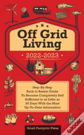 Off Grid Living 2022-2023: Step-By-Step