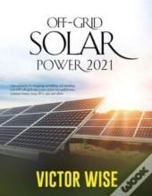 Off-Grid Solar Power 2021: Tips And Tric