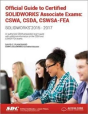 Official Guide To Certified Solidworks Associate Exams: Cswa, Csda, Cswsa-Fea (2015-2017) (Including Unique Access Code) - Preview
