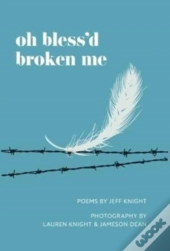 Oh Bless'D Broken Me