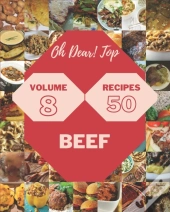 Oh Dear! Top 50 Beef Recipes Volume 8