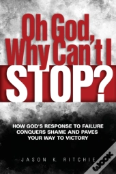 Oh God, Why Can'T I Stop?