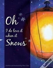 Oh I Do Love It When It Snows