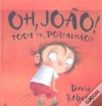 Oh, João! Foste Tu, Porcalhão?