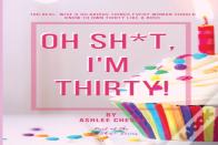 Oh Sh*T, I'M Thirty!
