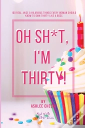 Oh Sh*T, I'M Thirty!