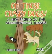 Oh Those Crazy Dogs!: A New Friend In Th