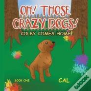 Oh! Those Crazy Dogs!