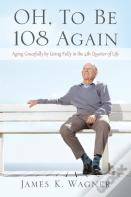 Oh, To Be 108 Again