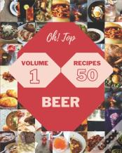 Oh! Top 50 Beer Recipes Volume 1