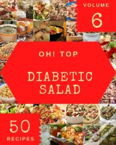 Oh! Top 50 Diabetic Salad Recipes Volume 6