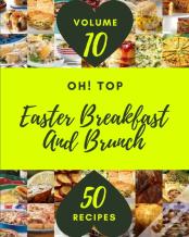 Oh! Top 50 Easter Breakfast And Brunch Recipes Volume 10