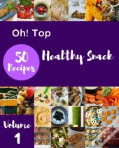Oh! Top 50 Healthy Snack Recipes Volume 1